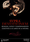 Research paper thumbnail of Supra devotionem. Reliquias, cultos y comportamientos colectivos a lo largo de la historia