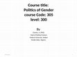 Research paper thumbnail of Course title: Politics of Gender course Code: 305 level: 300