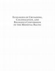 Research paper thumbnail of Ecologies of Crusading, Colonization, and Religious Conversion in the Medieval Baltic