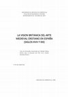 Research paper thumbnail of La visión británica del arte medieval cristiano en España (siglos XVIII-XIX)/British Attitudes to Spanish Christian Medieval Art and Architecture (18th-19th cc).  ISBN 84-8121-165-6