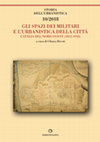 Research paper thumbnail of GLI SPAZI DEI MILITARI E L'URBANISTICA DELLA CITTÀ L'ITALIA DEL NORD-OVEST (1815-1918) a cura di Chiara Devoti