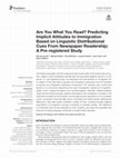 Research paper thumbnail of Are You What You Read? Predicting Implicit Attitudes to Immigration Based on Linguistic Distributional Cues From Newspaper Readership; A Pre-registered Study