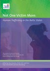 Research paper thumbnail of Not One Victim More: Human Trafficking in the Baltic States, edited by Paul Downes, Anda Zule-Lapimaa, Liliya Ivanchenko and Sirle Blumberg