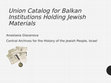 Research paper thumbnail of Union Catalog for Balkan Institutions Holding Jewish Materials