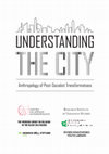 Research paper thumbnail of Understanding the City: Anthropology of Post-Socialist Transformations