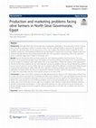 Research paper thumbnail of Production and marketing problems facing olive farmers in North Sinai Governorate, Egypt