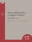 Research paper thumbnail of Raison administrative et logiques d’empire (XIIIe-XIXe siècles) // Administration and the Logics of Empire (13th-19th Centuries)