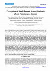 Research paper thumbnail of Perception of Saudi Female School Students about Nursing as a Career