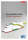 Research paper thumbnail of Local Economies in Syria Divisions and Dependencies Edited by Salam Said