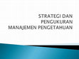 Research paper thumbnail of Kuliah 9 Strategi dan Pengukuran KM (Knowledge Management System)