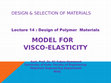 Research paper thumbnail of MAE-4th Year-Design & Selection of Materials- Lecture 12: Design of Polymer Materials Model for Visco-Elasticity (2019-2020)