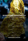 Research paper thumbnail of Displacing Caravaggio: Art, Media, and Humanitarian Visual Culture