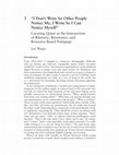 Research paper thumbnail of "I Don't Write So Other People Notice Me, I Write So I Can Notice Myself" Locating Queer at the Intersection of Rhetoric, Resistance, and Resource-Based Pedagogy