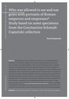 Research paper thumbnail of Who was allowed to see and use gems with portraits of Roman emperors and empresses? - Study based on some specimens from the Constantine Schmidt-Ciążyński collection.