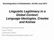 Research paper thumbnail of Sociolinguistics of Globalisation, 3rd-6th June 2015 - Linguistic Legitimacy in a Global Context:Language Ideologies, Creoles and Koines