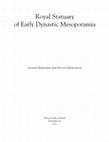 Research paper thumbnail of Royal Statuary of Early Dynastic Mesopotamia [see also below, sub Tools]