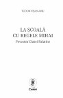 Research paper thumbnail of La școală cu Regele Mihai. Povestea Clasei Palatine