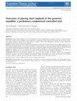 Research paper thumbnail of Outcomes of Placing Short Implants in Posterior Mandible: A Preliminary Randomised Controlled Trial