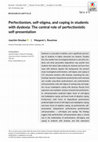 Research paper thumbnail of Perfectionism, self-stigma, and coping in students with dyslexia: The central role of perfectionistic self-presentation [2021]