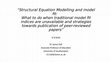 Research paper thumbnail of Structural Equation Modelling and model fit:  What to do when traditional model fit indices are unavailable and strategies towards publication of peer-reviewed papers