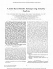 Research paper thumbnail of Cluster-Based Parallel Testing Using Semantic Analysis