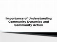 Research paper thumbnail of Importance of Understanding Community Dynamics and Community Action