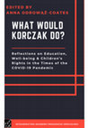 Research paper thumbnail of WHAT WOULD KORCZAK DO? Reflections on Education, Well-being and Children’s Rights in the Times of the COVID-19 Pandemic