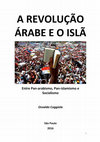 Research paper thumbnail of A REVOLUÇÃO ÁRABE E O ISLÃ Entre Pan-arabismo, Pan-islamismo e Socialismo