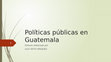 Research paper thumbnail of - Políticas públicas en Guatemala