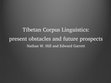 Research paper thumbnail of Tibetan Corpus Linguistics: present obstacles and future prospects