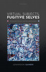 Research paper thumbnail of Virtual Subjects, Fugitive Selves: Fernando Pessoa & His Philosophy