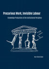 Research paper thumbnail of Precarious Work, Invisible Labour: Knowledge Production at the Institutional Periphery Nour Nicole Dados