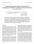 Research paper thumbnail of Visioning Business Model Innovation for Emerging 5GMobile Communications Networks