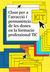 Research paper thumbnail of Claus per a l’atracció i permanència de les dones en la formació professional TIC. Claves para la atracción y permanencia de las mujeres en la formación profesional TIC