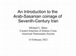 Research paper thumbnail of An Introduction to the Arab-Sasanian coinage of Seventh-Century Iran