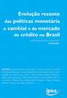 Research paper thumbnail of Evolução recente das políticas monetária e cambial e do mercado de crédito no Brasil