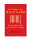 Research paper thumbnail of As China Goes, So Goes the World How Chinese Consumers Are Transforming Everything