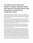 Research paper thumbnail of The NHS should not pay for bariatric surgery, because those who become morbidly obese have knowingly increased their healthcare needs