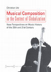 Research paper thumbnail of Musical Composition in the Context of Globalization. New Perspectives on Music History in the 20th and 21st Century (open access)