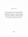 Research paper thumbnail of The Pursuit of Salvation.  Community, Space, and Discipline in Early Medieval Monasticism  (with a critical edition and translation of the Regula cuiusdam ad uirgines)