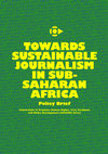 Research paper thumbnail of TOWARDS SUSTAINABLE JOURNALISM IN SUB- SAHARAN AFRICA