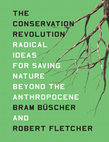 Research paper thumbnail of The Conservation Revolution: Radical Ideas for Saving Nature Beyond the Anthropocene (w/ Bram Büscher) (2020)