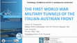 Research paper thumbnail of The First World War Military Tunnels of the Italian-Austrian Front