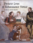 Research paper thumbnail of Private Lives in Renaissance Venice: Art, Architecture, and the Family