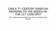 Research paper thumbnail of CAN A 7TH CENTURY SHARI’AH RESPOND TO THE NEEDS OF THE 21ST CENTURY?