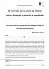 Research paper thumbnail of Os currículos para o ensino de história: entre a formação, o prescrito e o praticado