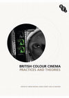 Research paper thumbnail of British Colour Cinema: Theories and Practices (BFI/ Palgrave Macmillan, 2013)