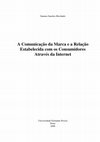 Research paper thumbnail of A comunicação da marca e a relação estabelecida com os consumidores através da internet