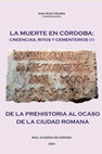 Research paper thumbnail of RUIZ OSUNA, A. (Coord.) (2020): La muerte en Córdoba: creencias, mitos y cementerios (1). De la Prehistoria al ocaso de la ciudad romana, Real Academia de Córdoba, Córdoba