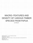 Research paper thumbnail of MACRO FEATURES AND DENSITY OF VARIOUS TIMBER SPECIES FROM PAPUA